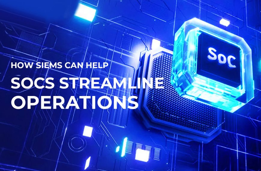 How SIEMs Can Help SOCs Streamline Operations